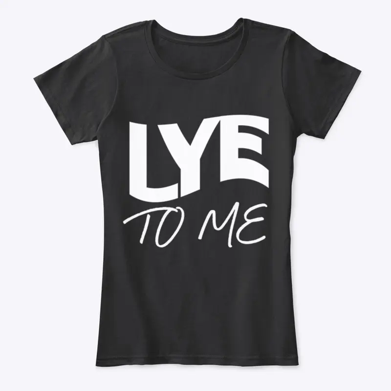 LYE TO ME (WHITE) -COMFORT TSHIRT