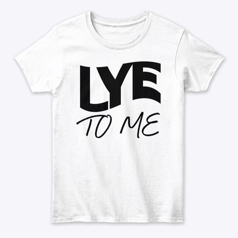 LYE TO ME - CLASSIC TEE