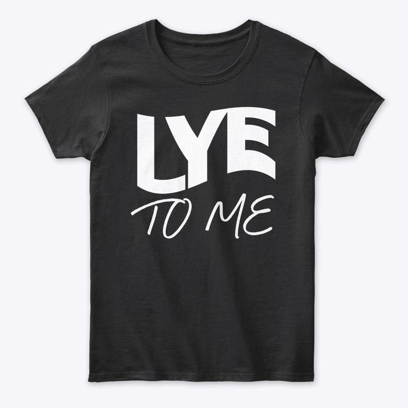 LYE TO ME (WHITE) -CLASSIC TEE